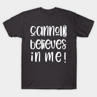 Funny Cannoli Believes in Me Baker Gift T-Shirt